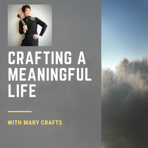 Crafting a Meaningful Life – with Mary Crafts
